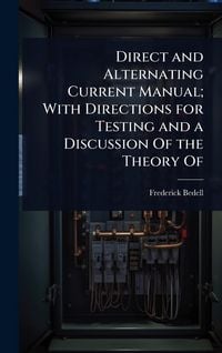 Produktbild: Direct and Alternating Current Manual; With Directions for Testing and a Discussion Of the Theory Of