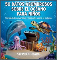 Produktbild: 50 Datos Sorprendentes Sobre El Oc&eacute;ano Para Ni&ntilde;os