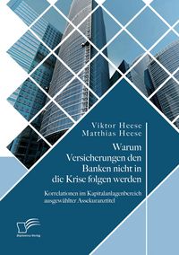 Produktbild: Warum Versicherungen den Banken nicht in die Krise folgen werden: Korrelationen im Kapitalanlagenbereich ausgew&auml;hlter Assekuranztitel