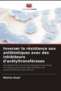 Produktbild: Inverser la r&eacute;sistance aux antibiotiques avec des inhibiteurs d'ac&eacute;tyltransf&eacute;rases