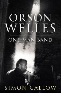 Produktbild: Callow, S: Orson Welles, Volume 3