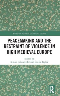 Produktbild: Peacemaking and the Restraint of Violence in High Medieval Europe