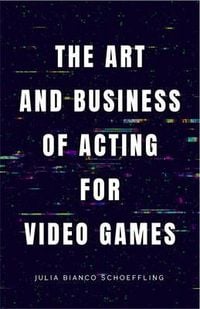 Produktbild: The Art and Business of Acting for Video Games