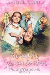 Bild vom Artikel Me and the Sullivan Brothers (While We're Young, #2) vom Autor Habibah Carter