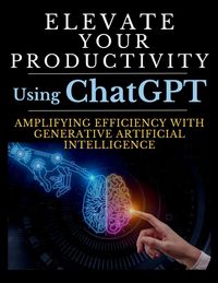 Produktbild: Elevate Your Productivity Using ChatGPT