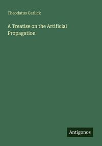 Produktbild: A Treatise on the Artificial Propagation