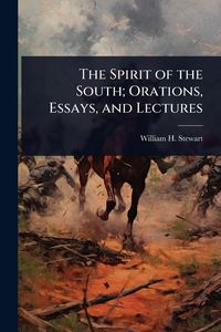 Produktbild: The Spirit of the South; Orations, Essays, and Lectures