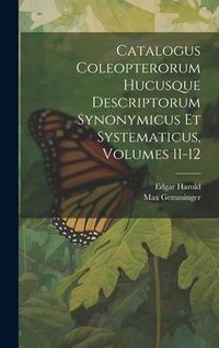 Produktbild: Catalogus Coleopterorum Hucusque Descriptorum Synonymicus Et Systematicus, Volumes 11-12