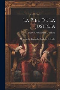 Produktbild: La Piel De La Justicia: Memorias Del Tiempo De Don Pedro El Cruel...
