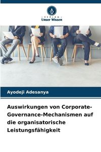 Produktbild: Auswirkungen von Corporate-Governance-Mechanismen auf die organisatorische Leistungsf&auml;higkeit