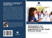 Produktbild: Abh&auml;ngigkeit von Mobiltelefonen bei Jugendlichen in der Stadt: Kritische Studie