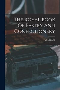 Produktbild: The Royal Book Of Pastry And Confectionery