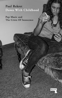 Produktbild: Down with Childhood: Pop Music and the Crisis of Innocence