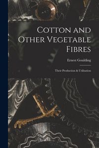 Produktbild: Cotton and Other Vegetable Fibres: Their Production & Utilisation