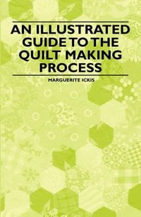 Produktbild: An Illustrated Guide to the Quilt Making Process