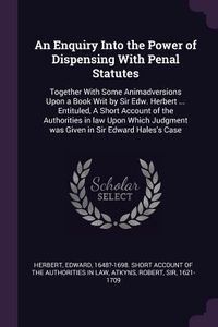 Produktbild: An Enquiry Into the Power of Dispensing With Penal Statutes