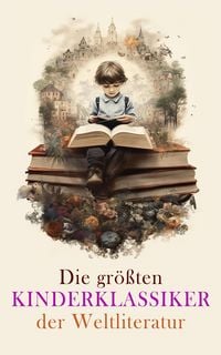 Produktbild: Die gr&ouml;&szlig;ten Kinderklassiker der Weltliteratur