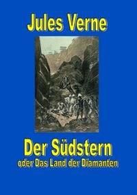 Produktbild: Jules Vernes au&szlig;ergew&ouml;hnliche Reiseromane / Der S&uuml;dstern oder Das Land der Diamanten