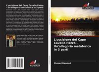 Produktbild: L'uccisione del Capo Cavallo Pazzo - Un'allegoria metaforica in 3 parti