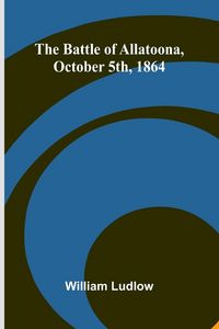 Produktbild: The Battle of Allatoona, October 5th, 1864