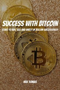 Produktbild: Success With Bitcoin! Start to Buy, Sell and Invest in Bitcoin Successfully