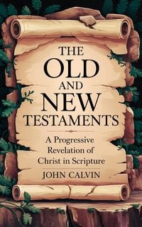 Produktbild: The Old and New Testaments: A Progressive Revelation of Christ in Scripture (Grapevine Press)