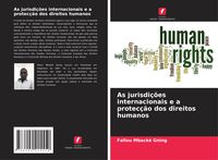 Produktbild: As jurisdi&ccedil;&otilde;es internacionais e a protec&ccedil;&atilde;o dos direitos humanos