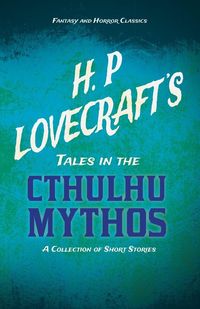 Produktbild: H. P. Lovecraft's Tales in the Cthulhu Mythos - A Collection of Short Stories (Fantasy and Horror Classics) ; With a Dedication by George Henry Weiss