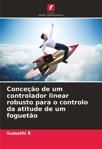 Produktbild: Conce&ccedil;&atilde;o de um controlador linear robusto para o controlo da atitude de um foguet&atilde;o