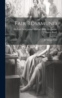 Produktbild: Fair Rosamund: By Michael Field