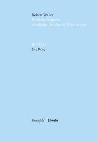 Produktbild: Robert Walser Kritische Ausgabe s&auml;mtlicher Drucke und Manuskripte... / Die Rose