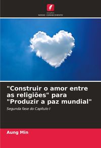 Produktbild: "Construir o amor entre as religi&otilde;es" para "Produzir a paz mundial"