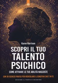 Produktbild: Scopri il tuo talento psichico. Come attivare le tue abilit&agrave; nascoste. Con 30 esercizi pratici per risvegliare il sensitivo che &egrave; in te