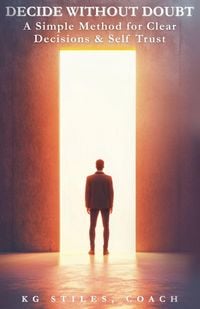 Produktbild: Decide Without Doubt A Simple Method for Clear Decisions & Self Trust
