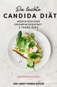 Produktbild: Die leichte Candida-Di&auml;t: Medizinisches Grundwissen mit 3-Tages-Di&auml;t "Sonderausgabe"