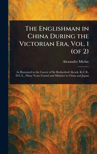 Produktbild: The Englishman in China During the Victorian Era, Vol. 1 (of 2)