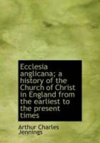 Produktbild: Ecclesia Anglicana; A History of the Church of Christ in England from the Earliest to the Present Ti