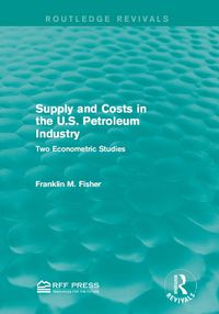 Produktbild: Supply and Costs in the U.S. Petroleum Industry (Routledge Revivals)