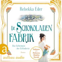Die Schokoladenfabrik - Das Geheimnis der Erfinderin Rebekka Eder