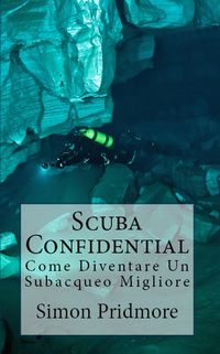 Produktbild: Scuba Confidential: Come Diventare Un Subacqueo Migliore