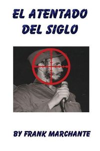 Produktbild: El Atentado Del Siglo A Fidel Castro