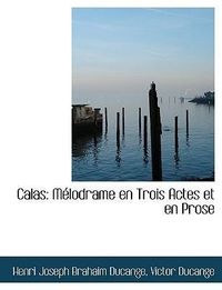 Produktbild: Ducange, H: Calas: M&eacute;lodrame en Trois Actes et en Prose
