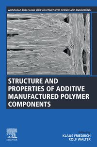Produktbild: Structure and Properties of Additive Manufactured Polymer Components