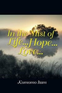 Produktbild: In the Mist of Life . . . Hope . . . Love . . .