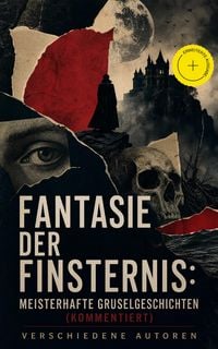 Produktbild: Fantasie der Finsternis: Meisterhafte Gruselgeschichten (Kommentiert)
