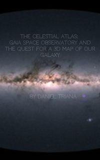 Produktbild: The Celestial Atlas: Gaia Space Observatory and the Quest for a 3D Map of our Galaxy
