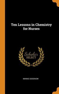 Bild vom Artikel Ten Lessons in Chemistry for Nurses vom Autor Minnie Goodnow