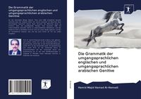 Produktbild: Die Grammatik der umgangssprachlichen englischen und umgangssprachlichen arabischen Genitive
