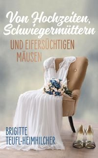 Produktbild: Von Hochzeiten, Schwiegerm&uuml;ttern und eifers&uuml;chtigen M&auml;usen
