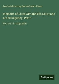 Produktbild: Memoirs of Louis XIV and His Court and of the Regency; Part 1